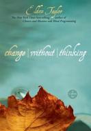 Change Without Thinking: An Innertalk (R) 3-DVD Program! di Eldon Taylor edito da Hay House