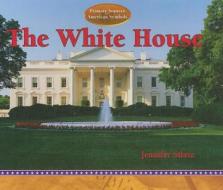 The White House di Jennifer Silate edito da PowerKids Press