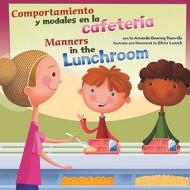 Comportamiento Y Modales En La Cafetería/Manners in the Lunchroom di Amanda Doering Tourville edito da BILINGUAL NONFICTION PICTURE B