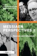 Messiaen Perspectives 1: Sources and Influences di Robert Fallon edito da Taylor & Francis Ltd