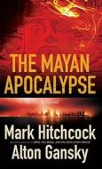 The Mayan Apocalypse di Mark Hitchcock, Alton L. Gansky edito da Thorndike Press