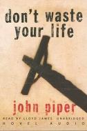 Don't Waste Your Life [With Earbuds] di John Piper edito da Findaway World