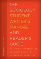 The Sociology Student Writer's Manual and Reader's Guide di Gregory M. Scott, Stephen M. Garrison, William A. Johnson edito da Rowman & Littlefield