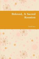 Beloved, a Sacred Reunion di Sarah Ince edito da Lulu.com