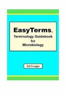 Easyterms Terminology Guidebook for Microbiology di Ed Creager edito da Createspace