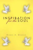 Inspiration For The Soul di Bobbie A Denham edito da Xlibris Corporation