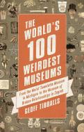 The World's 100 Weirdest Museums di Geoff Tibballs edito da Little, Brown Book Group