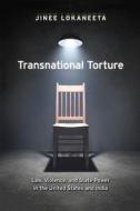 Transnational Torture: Law, Violence, and State Power in the United States and India di Jinee Lokaneeta edito da NEW YORK UNIV PR