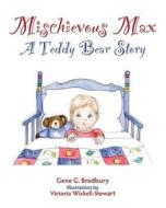 Mischievous Max: A Teddy Bear Story di Gene G. Bradbury edito da Createspace