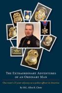 The Extraordinary Adventures of an Ordinary Man: One Ordinary Man's 25 Year Odyssey as a Police Officer in America di Ssg Allen R. Chute Ret edito da Createspace
