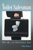 The Toilet Salesman di Mike Gilmore edito da AuthorHouse