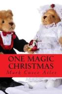One Magical Christmas di Mark Cusco Ailes edito da Createspace