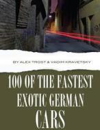 100 of the Fastest Exotic German Cars di Alex Trost, Vadim Kravetsky edito da Createspace