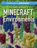 The Unofficial Guide to Minecraft(r) Environments di Jill Keppeler edito da Rosen Publishing Group, Inc