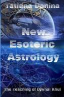The Teaching of Djwhal Khul - New Esoteric Astrology, 1 di Tatiana Danina edito da Createspace