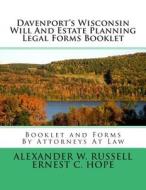 Davenport's Wisconsin Will and Estate Planning Legal Forms Booklet di Alexander W. Russell, Ernest Charles Hope edito da Createspace