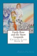 Emily Rose and the Snow Leopards in Crystal Land di Patti Pointer, Ruth Galyen edito da Createspace