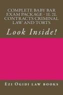 Complete Baby Bar Exam Package - 1l 2l Contracts Criminal Law and Torts: Look Inside! di Ezi Ogidi Law Books edito da Createspace