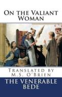 On the Valiant Woman (Translated): Translated by M.S. O'Brien di The Venerable Bede edito da Createspace