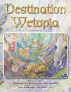 Destination Wetopia di M. C. V. Watson edito da Xlibris