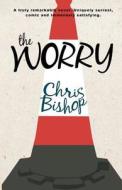 The Worry di Chris Bishop edito da Createspace