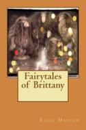 Fairytales of Brittany di Elsie Masson edito da Createspace
