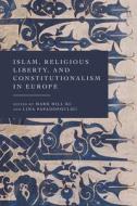 Islam, Religious Liberty, And Constitutionalism In Europe edito da Bloomsbury Publishing PLC