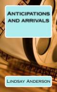 Anticipations and Arrivals di Lindsay Anderson edito da Createspace