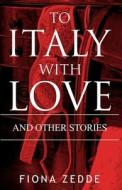 To Italy with Love di Fiona Zedde edito da Createspace