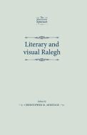 Literary and visual Ralegh di Christopher M Armitage edito da Manchester University Press