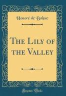 The Lily of the Valley (Classic Reprint) di Honore De Balzac edito da Forgotten Books