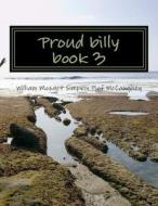 Proud Billy Book 3: My Memoirs 3 di MR William Simpkin McCaughey edito da Createspace Independent Publishing Platform