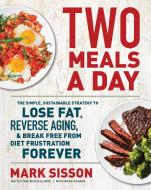 Two Meals a Day di Mark Sisson edito da GRAND CENTRAL PUBL