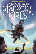School for Extraterrestrial Girls #2: Girls Take Flight di Jeremy Whitley edito da PAPERCUTZ