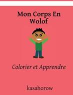 Mon Corps En Wolof: Colorier Et Apprendre di Kasahorow edito da Createspace Independent Publishing Platform