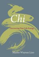 Chi: Discovering Your Life Energy di Waysun Liao edito da SHAMBHALA