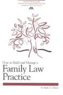 How to Build and Manage a Family Law Practice [With CDROM] di Mark A. Chinn edito da American Bar Association
