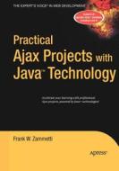 Practical Ajax Projects with Java Technology di Frank Zammetti edito da APress