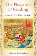 The Pleasures of Reading: A Booklover's Alphabet di Catherine Ross edito da LIBRARIES UNLIMITED INC