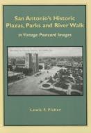 San Antonio's Historic Plazas, Parks and River Walk: In Vintage Postcard Images di Lewis F. Fisher edito da MAVERICK BOOKS