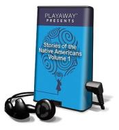 Stories of the Native Americans, Volume 1: The Dun Horse/Waupee & the Birds/The Story of Scarface/Ball Player and the Wizard [With Headphones] di Nigel Forde edito da Findaway World