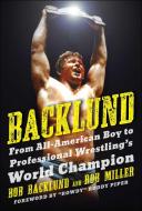 Backlund di Bob Backlund, Robert H. Miller edito da Sports Publishing LLC