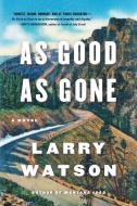 As Good as Gone di Larry Watson edito da Algonquin