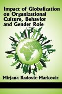 Impact of Globalization on Organizational Culture, Behavior, and Gender Roles di Mirjana Radovic-Markovic edito da Information Age Publishing