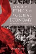 Consumer Ethics in a Global Economy: How Buying Here Causes Injustice There di Daniel K. Finn edito da GEORGETOWN UNIV PR
