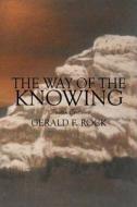The Way Of The Knowing di Gerald F Rock edito da America Star Books