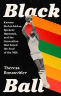 Black Ball: Kareem Abdul-Jabbar, Spencer Haywood, and the Generation That Saved the Soul of the NBA di Theresa Runstedtler edito da BOLD TYPE BOOKS