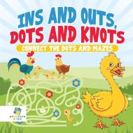 Ins and Outs, Dots and Knots | Connect the Dots and Mazes di Educando Kids edito da Educando Kids
