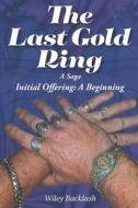 The Last Gold Ring di Wiley Backlash edito da Page Publishing, Inc.