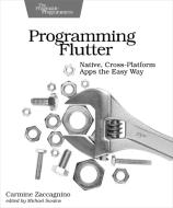 Programming Flutter: Native, Cross-Platform Apps the Easy Way di Carmine Zaccagnino edito da PRAGMATIC BOOKSHELF